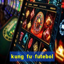 kung fu futebol clube online dublado